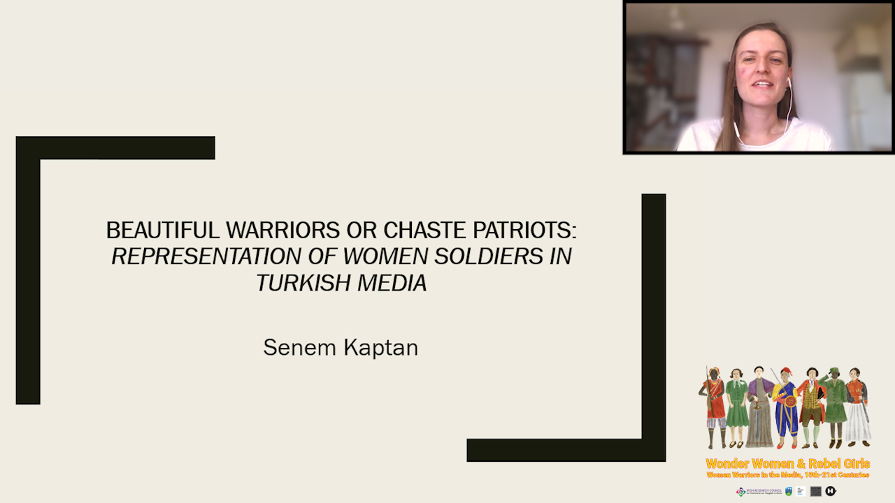 Beautiful Warriors or Chaste Patriots: Representation of Women Soldiers in Turkish Media Dr Senem Kaptan (Rutgers University)